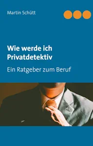Wie werde ich Privatdetektiv von Martin Schütt (Autor)